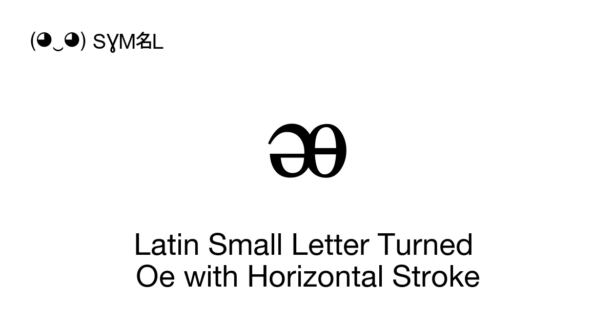 Latin Small Letter Turned Oe with Horizontal Stroke (U+AB42) Symbol ...