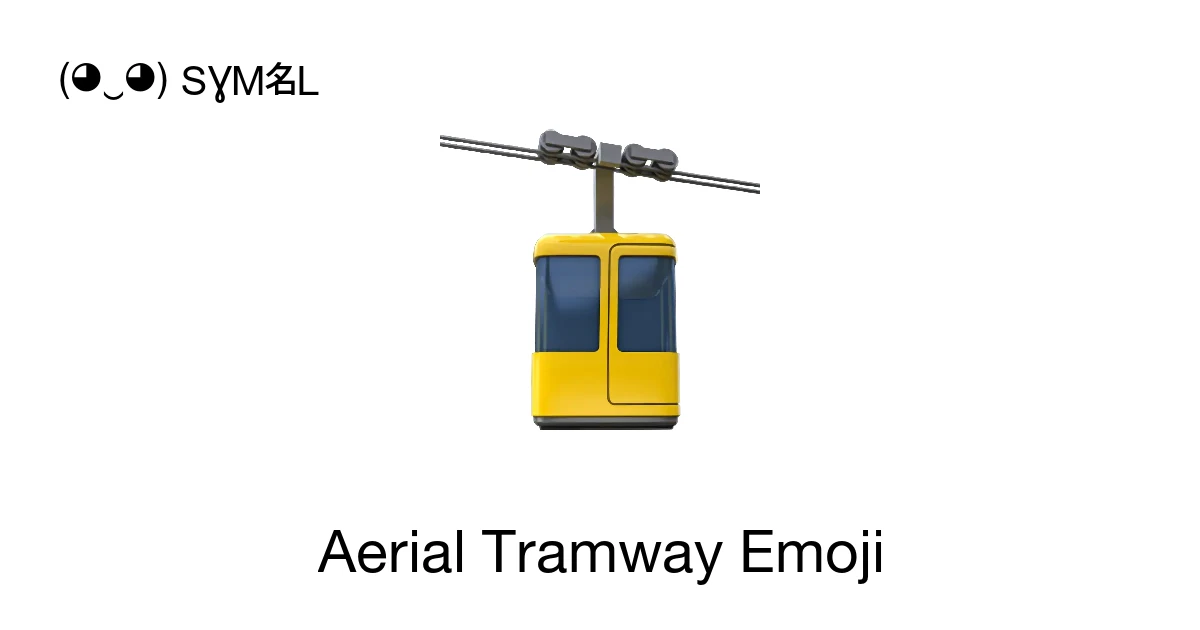 🚡 - Aerial Tramway Emoji Meaning, Copy and Paste