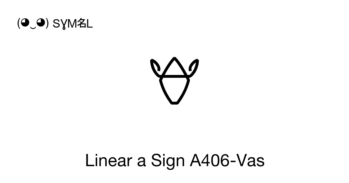 Linear a Sign A406-Vas (U+106A6) Symbol Meaning, Copy and Paste