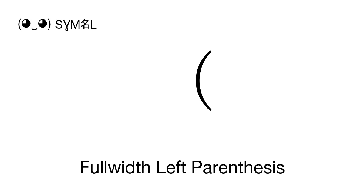 Fullwidth Left Parenthesis (U+FF08) Symbol Meaning, Copy and Paste