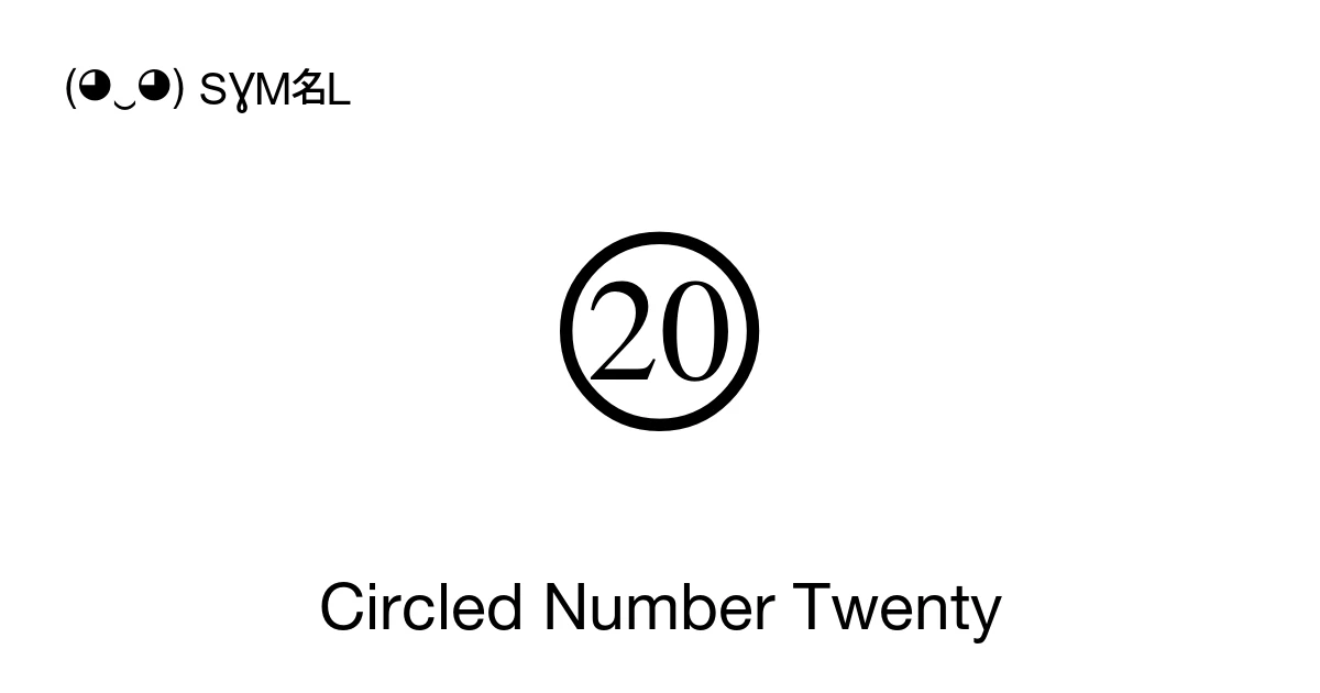 ⑳ Circled Number Twenty (U+2473) Symbol Meaning, Copy and Paste