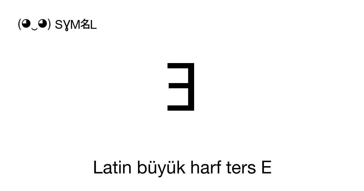 Ǝ Latin Büyük Harf Ters E E Döndü Unicode Numarası U 018e 📖