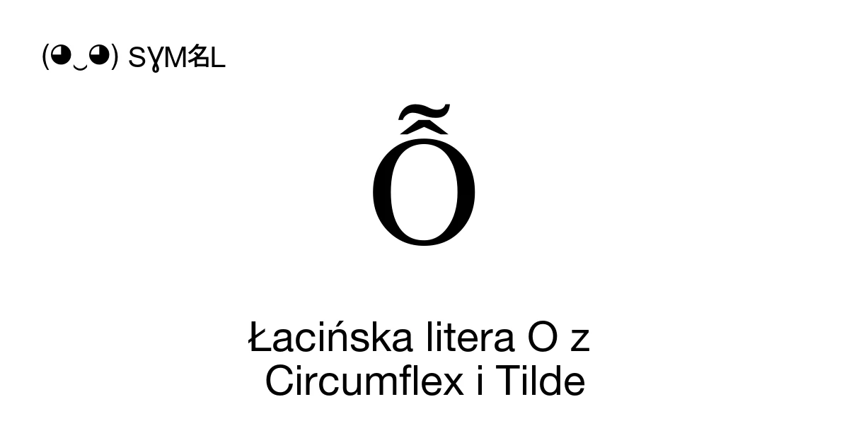 Ỗ Łacińska litera O z Circumflex i Tilde (U+1ED6) znaczenie symbolu ...