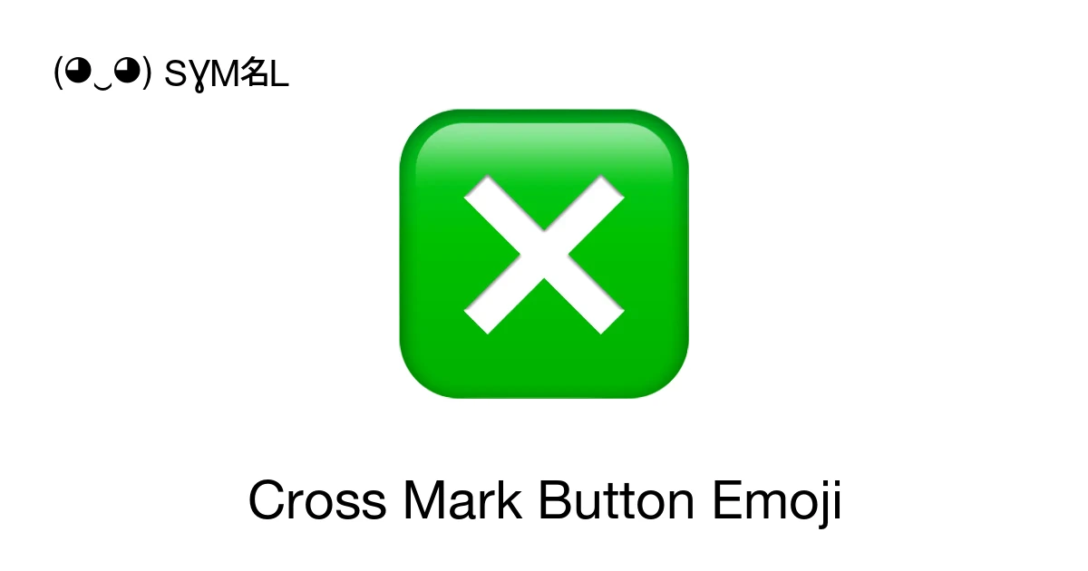 ❎ - Cross Mark Button Emoji Meaning, Copy and Paste
