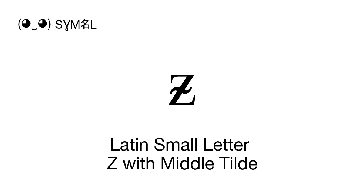 Small Z Script Latin Small Letter Z with Middle Tilde (U+1D76) Symbol Meaning, Copy ...