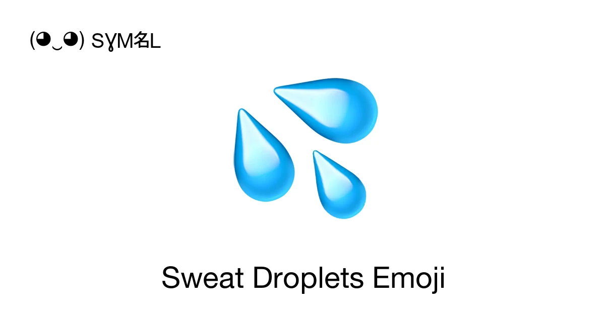 💦 - Sweat Droplets Emoji Meaning, Copy and Paste
