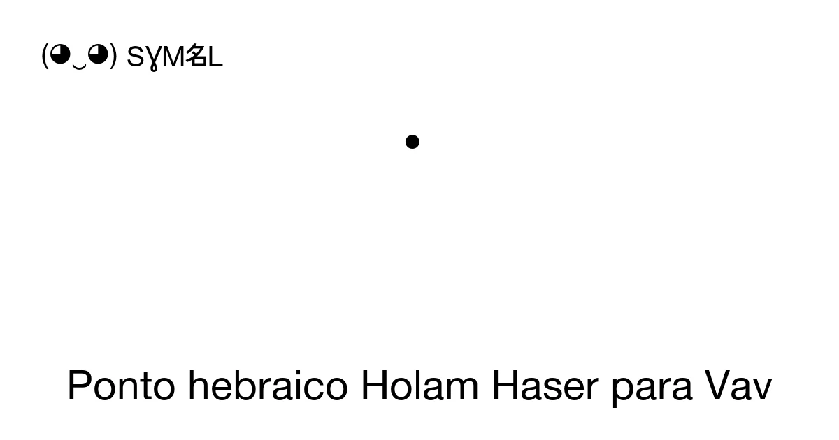 ֺ Ponto hebraico Holam Haser para Vav (U+05BA) significado do símbolo ...