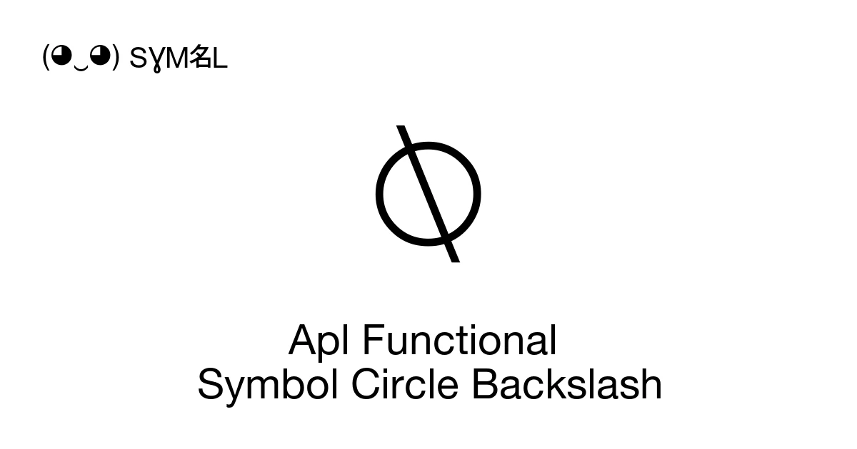 Apl Functional Symbol Circle Backslash (U+2349) Symbol Meaning, Copy ...