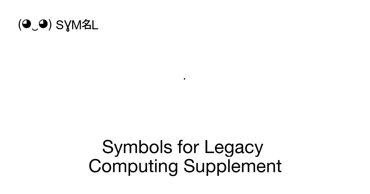 Symbols for Legacy Computing Supplement, , 704 symbols, Unicode ...
