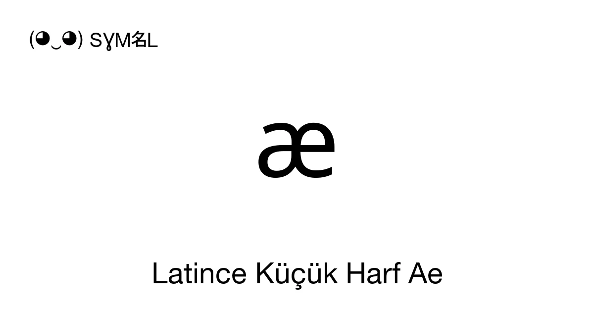 æ Latince Küçük Harf Ae (U+00E6) sembol anlamı, kopyala ve yapıştır