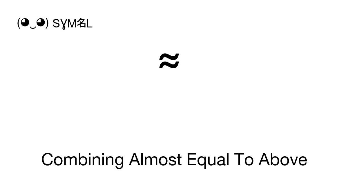 ͌ Combining Almost Equal To Above (U+034C) Symbol Meaning, Copy and Paste