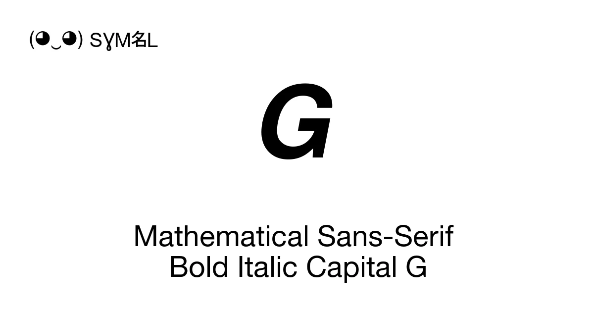 𝙂 Mathematical Sans-Serif Bold Italic Capital G (U+1D642) Symbol ...