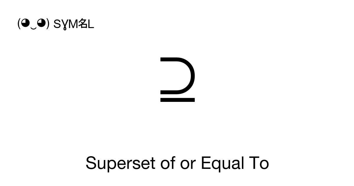 ⊇ Superset of or Equal To (U+2287) Symbol Meaning, Copy and Paste