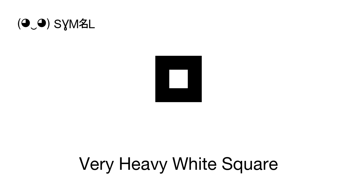 🞒 - Very Heavy White Square, Unicode Number: U+1F792 📖 Symbol