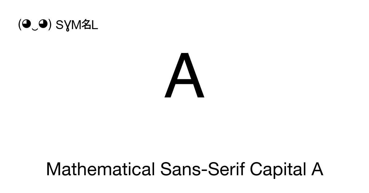 𝖠 - Mathematical Sans-Serif Capital A, Unicode Number: U+1D5A0 📖 Symbol ...