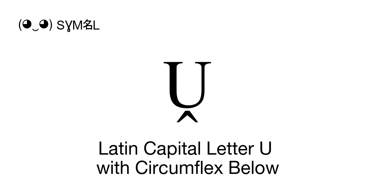 Ṷ Latin Capital Letter U with Circumflex Below (U+1E76) Symbol Meaning ...