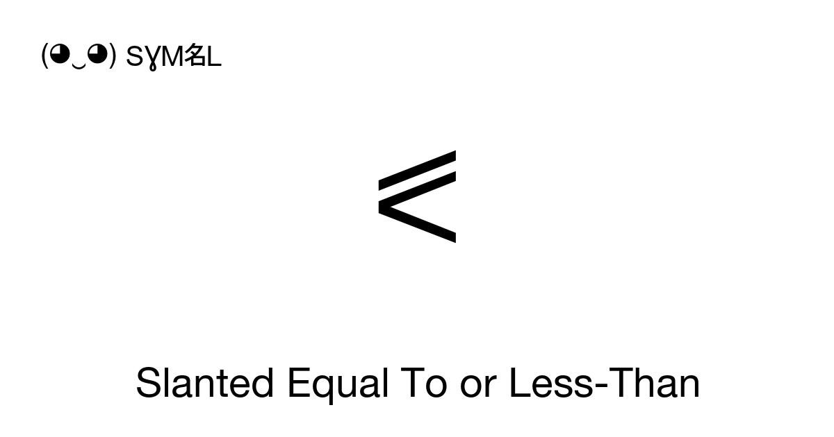 ⪕ Slanted Equal To or Less-Than (U+2A95) Symbol Meaning, Copy and Paste