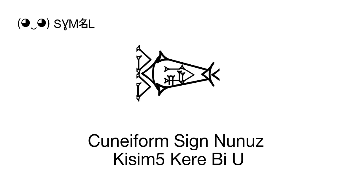 𒉹 Cuneiform Sign Nunuz Kisim5 Kere Bi U Unicode Numarası U 12279 📖