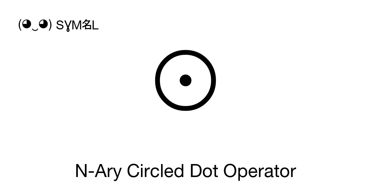 ⨀ N-Ary Circled Dot Operator (U+2A00) Symbol Meaning, Copy and Paste