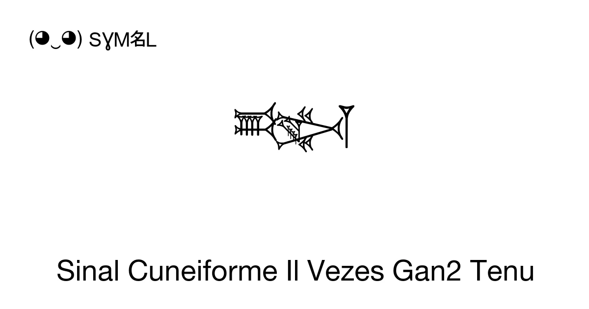 ๐
Sinal Cuneiforme Il Vezes Gan2 Tenu (U+1214C) significado do sรญmbolo ...