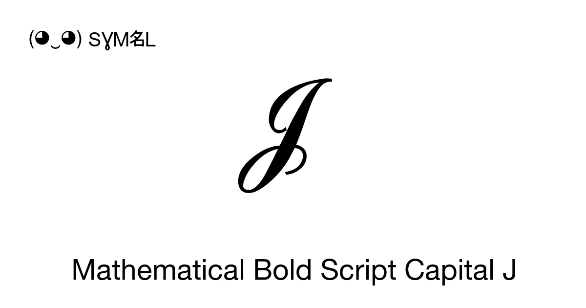 Capital Jscript 𝓙 Mathematical Bold Script Capital J (U+1D4D9) Symbol Meaning, Copy and ...