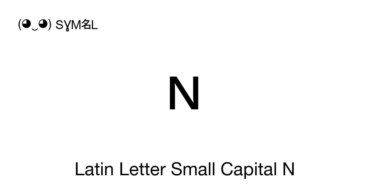 ɴ Latin Letter Small Capital N symbol meaning, copy and paste unicode ...