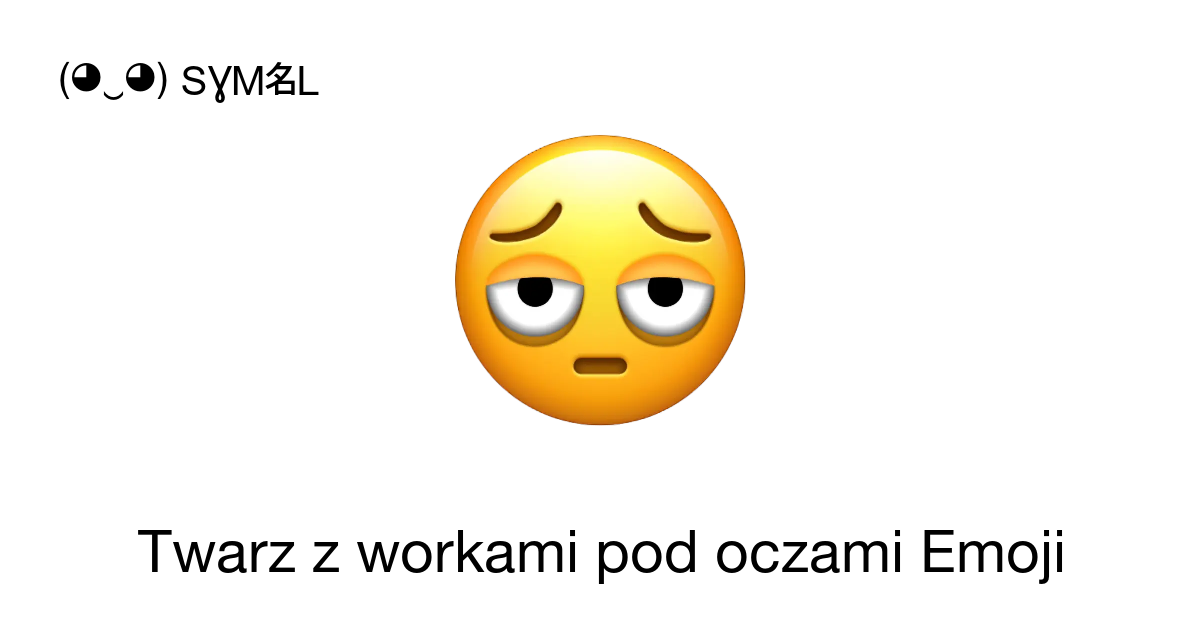 🫩 - Twarz z workami pod oczami Emoji (Face With Bags Under Eyes