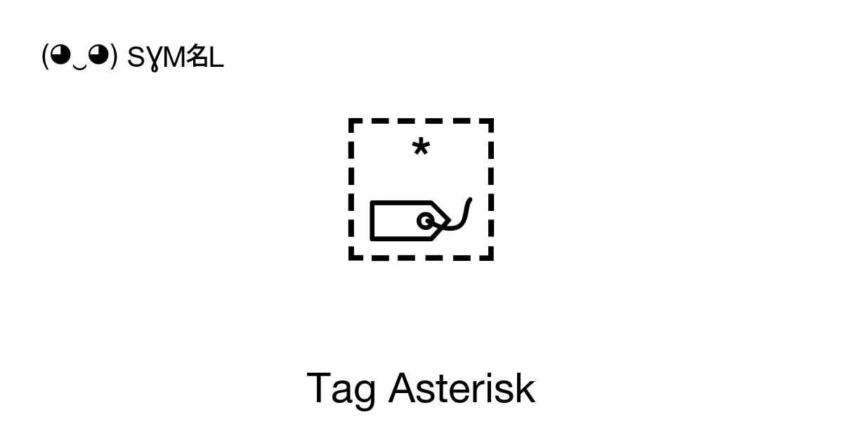 Tag Asterisk (U+E002A) Symbol Meaning, Copy and Paste