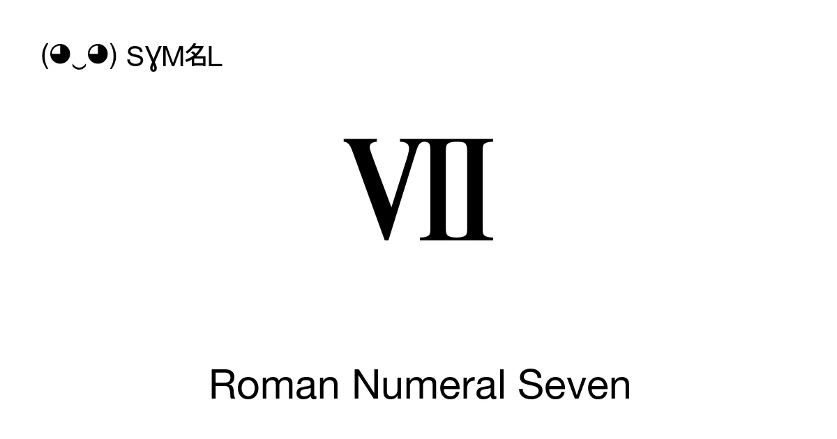 Ⅶ Roman Numeral Seven (U+2166) Symbol Meaning, Copy and Paste