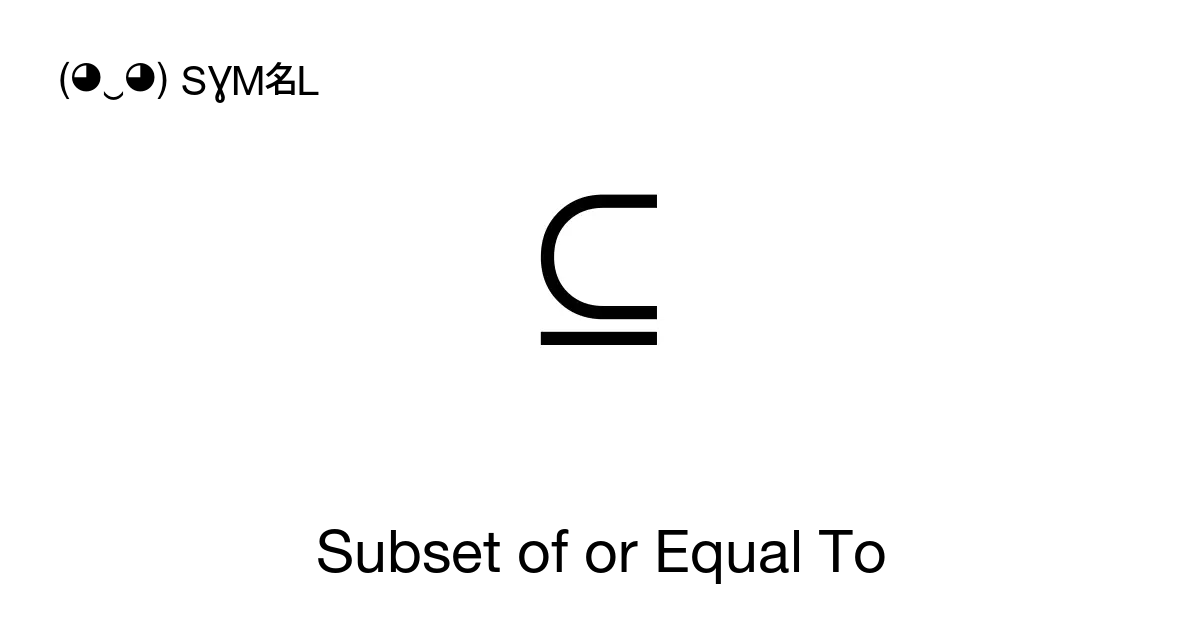 ⊆ - Subset of or Equal To, Unicode Number: U+2286 📖 Symbol