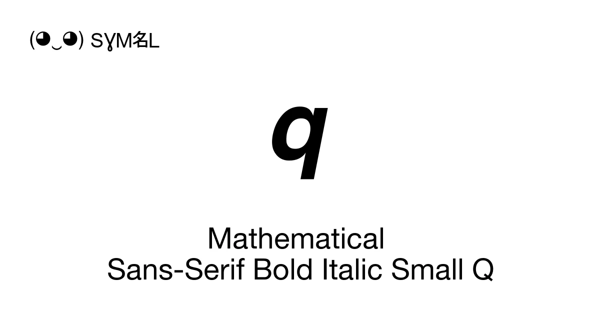 𝙦 Mathematical Sans-Serif Bold Italic Small Q (U+1D666) Symbol Meaning ...