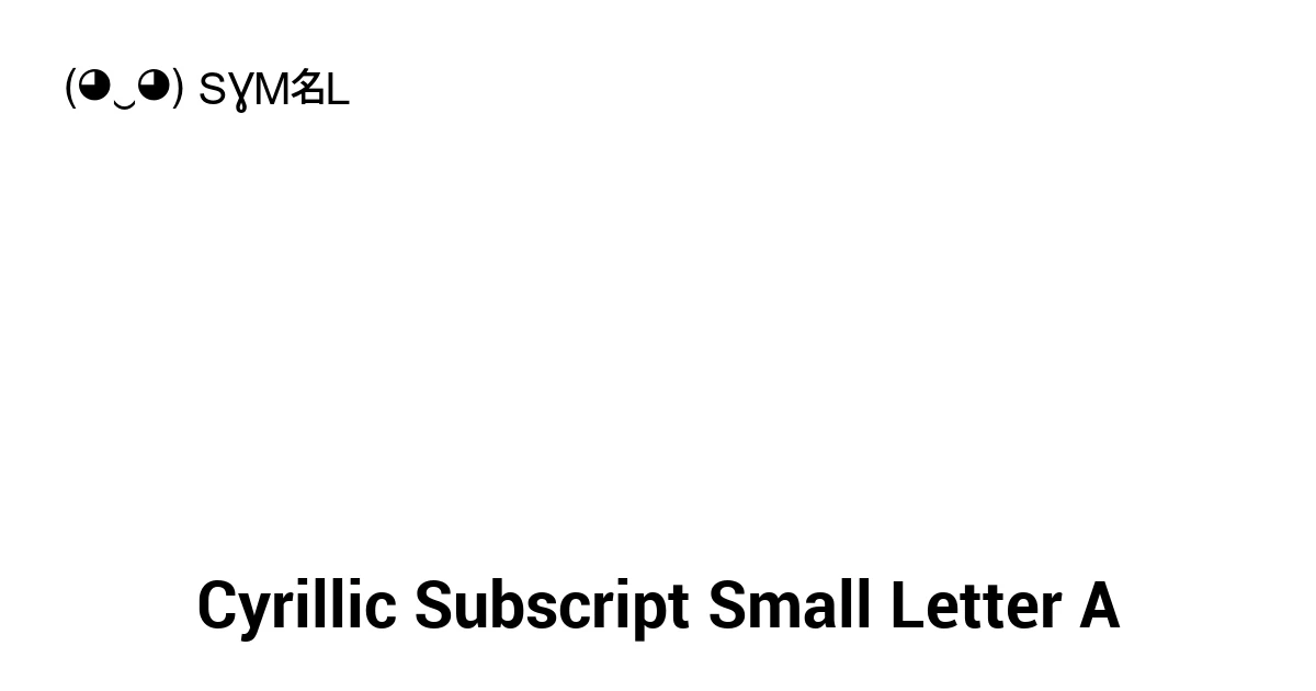 Cyrillic Subscript Small Letter A (U+1E051) Symbol Meaning, Copy and Paste