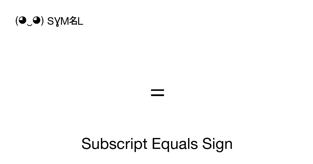 Subscript Equals Sign (U+208C) Symbol Meaning, Copy and Paste