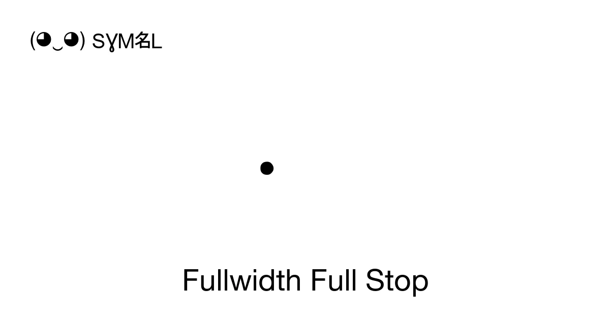 Fullwidth Fullwidth Full Stop (U+FF0E) Symbol Meaning, Copy and Paste