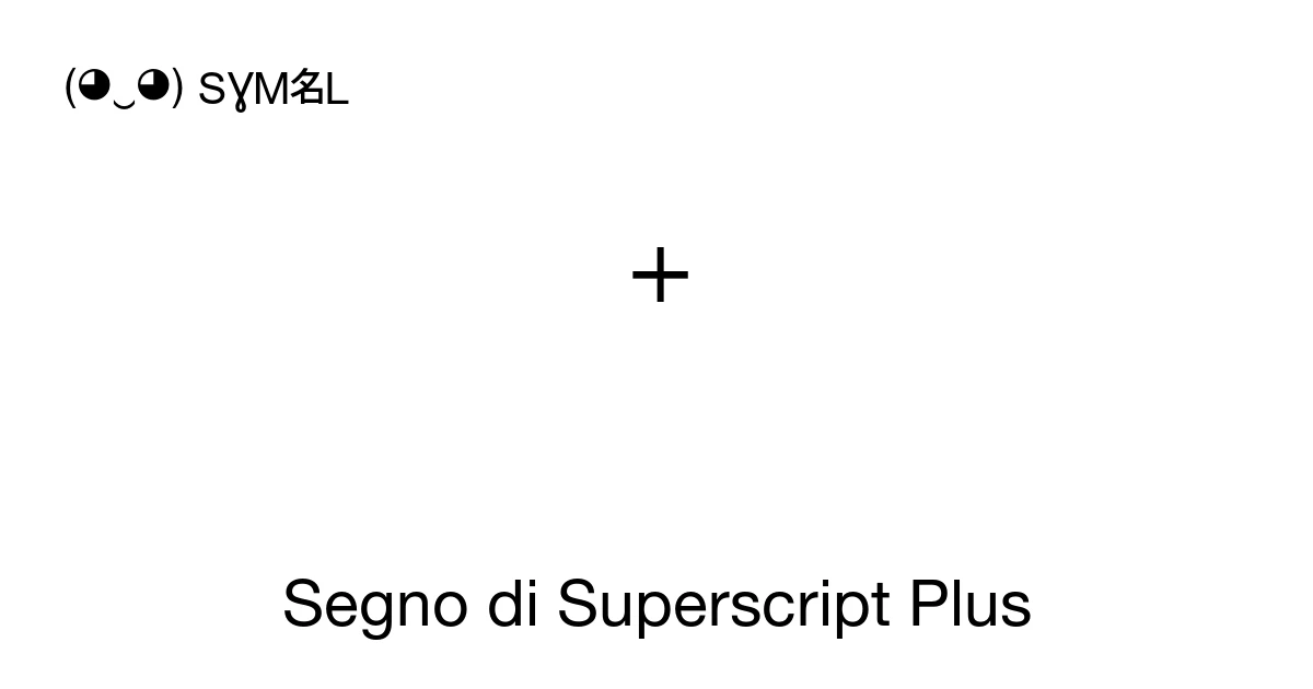 Segno di Superscript Plus (U+207A) significato del simbolo, copia e incolla