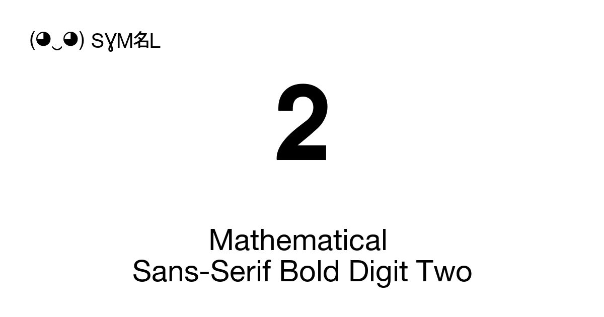 Bold Digit Math 𝟮 Mathematical Sans-Serif Bold Digit Two (U+1D7EE) Symbol Meaning, Copy ...