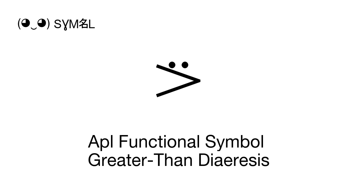 Apl Functional Symbol Greater-Than Diaeresis (U+2369) Symbol Meaning ...