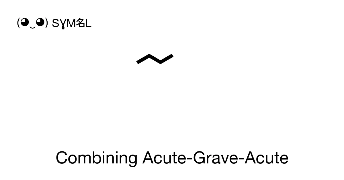 Acute Graphics Sign Combining Acute-Grave-Acute (U+1DC9) Symbol Meaning, Copy and Paste