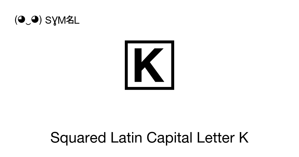 Squared Latin Capital Letter K (U+1F13A) Symbol Meaning, Copy and Paste