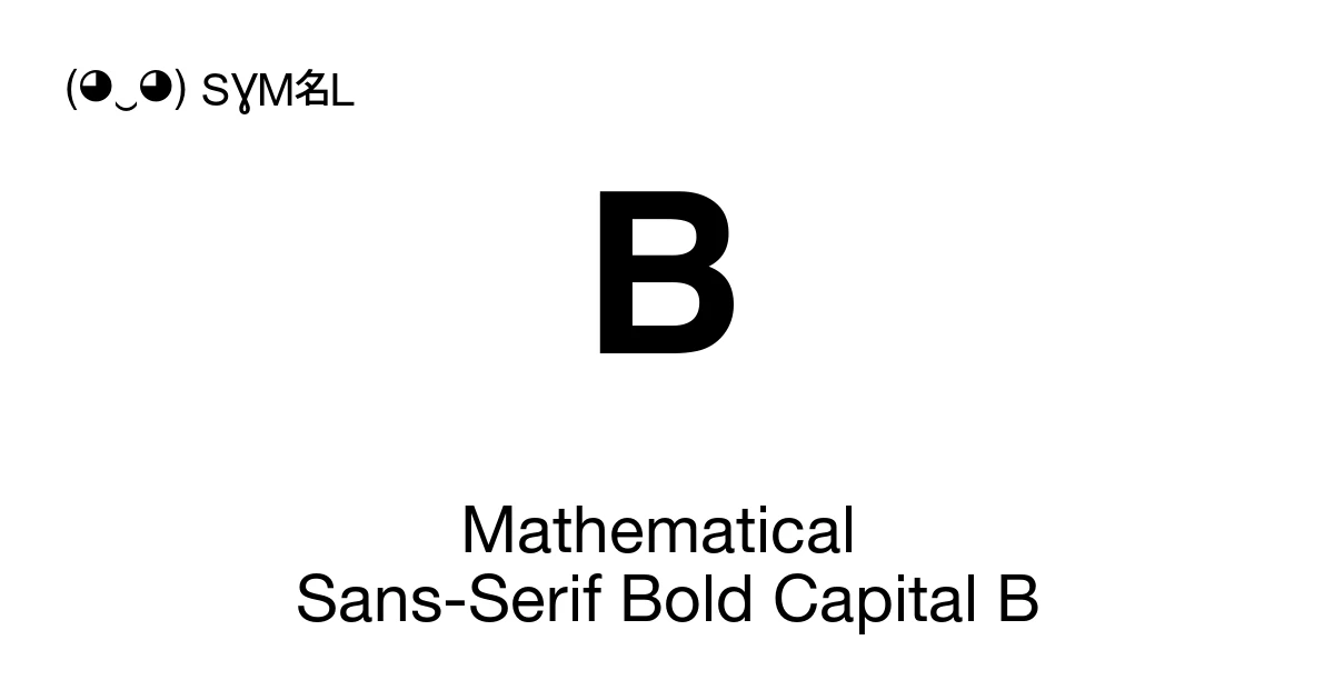 𝗕 Mathematical Sans-Serif Bold Capital B (U+1D5D5) Symbol Meaning, Copy ...