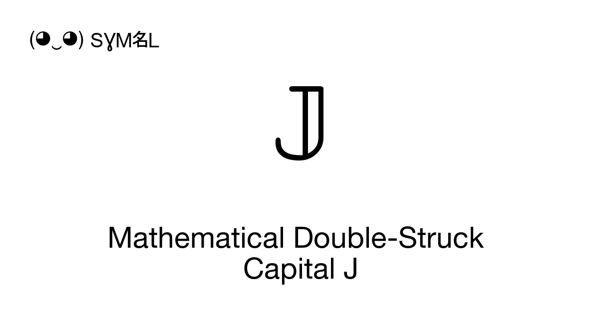 𝕁 - Mathematical Double-Struck Capital J, Unicode Number: U+1D541 