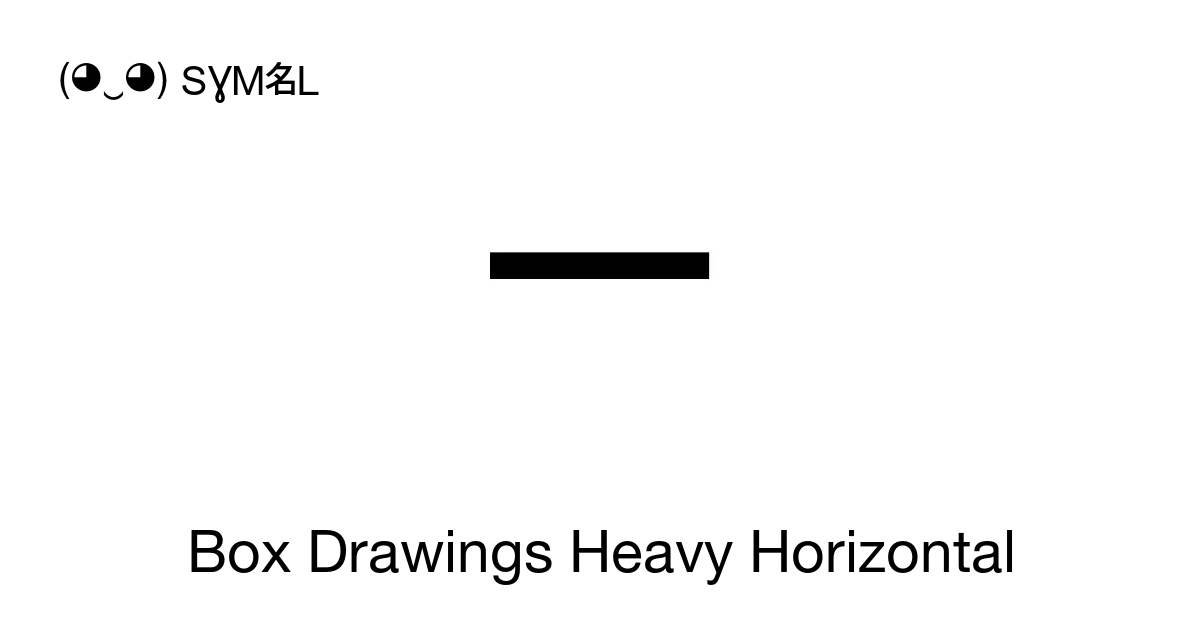 ━ - Box Drawings Heavy Horizontal, Unicode Number: U+2501