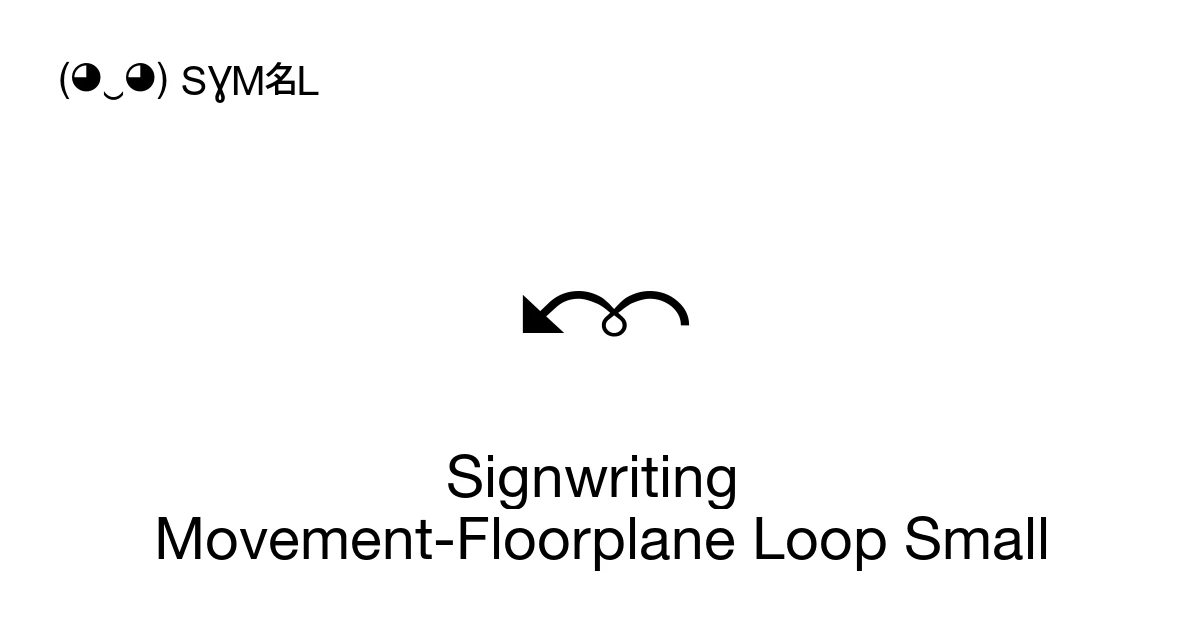 Signwriting Movement-Floorplane Loop Small (U+1D9DB) Symbol Meaning ...