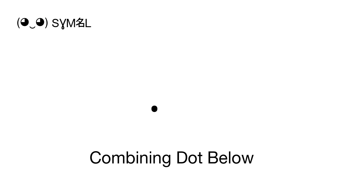 ̣ Combining Dot Below (U+0323) Symbol Meaning, Copy and Paste