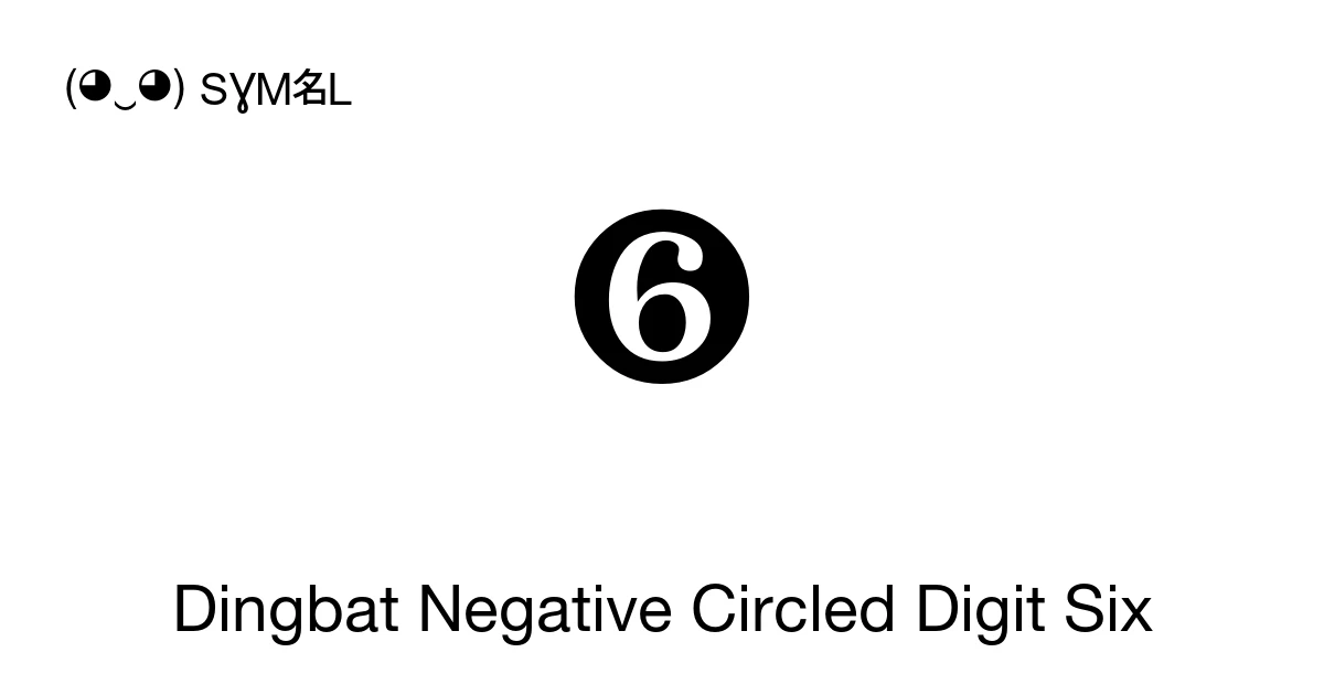 Dingbat Negative Circled Digit Six (U+277B) Symbol Meaning, Copy and Paste