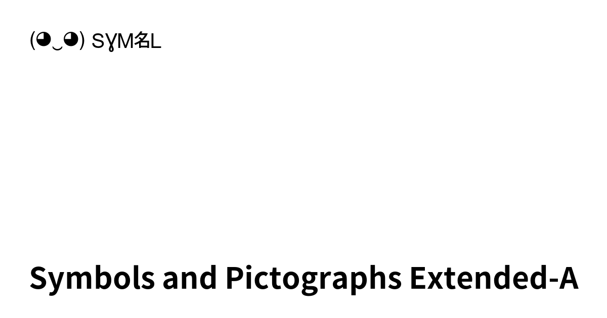 Symbols and Pictographs Extended-A, 🩰 🩱 🩲, 144 symbols, Unicode Range:  1FA70-1FAFF (◕‿◕) SYMBL