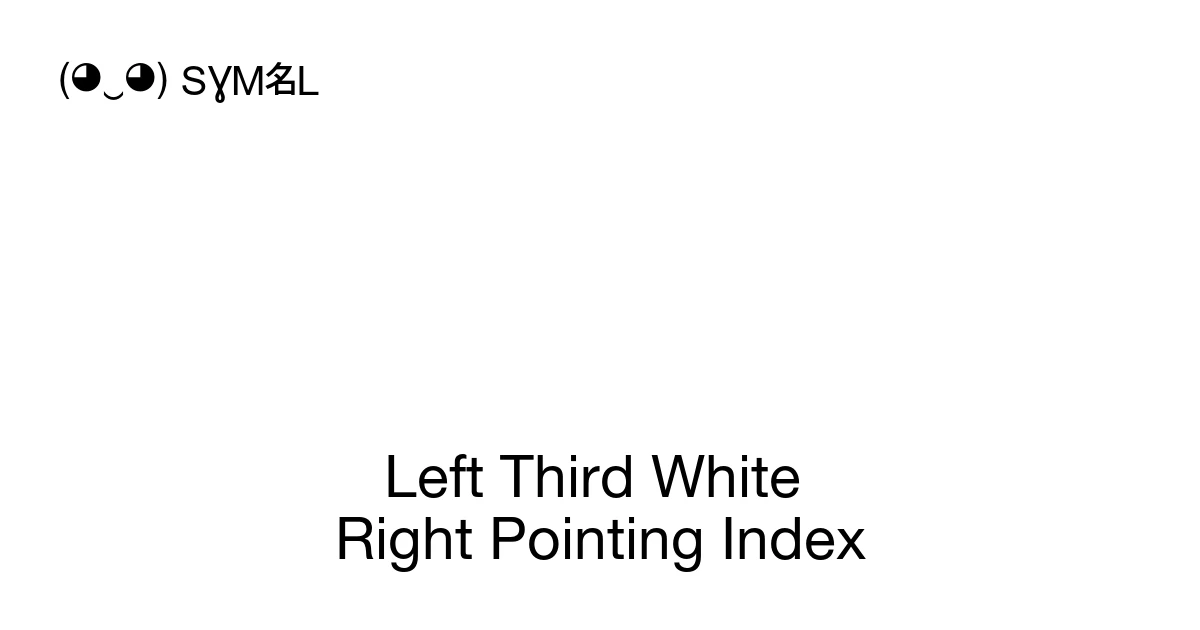 Left Third Pip Left Third White Right Pointing Index (U+1FBC1) Symbol Meaning, Copy ...