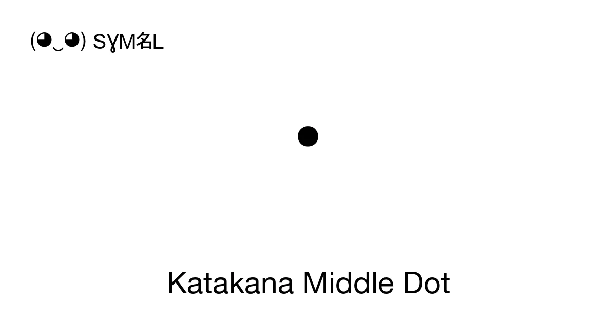 Katakana Middle Dot (U+30FB) Symbol Meaning, Copy and Paste
