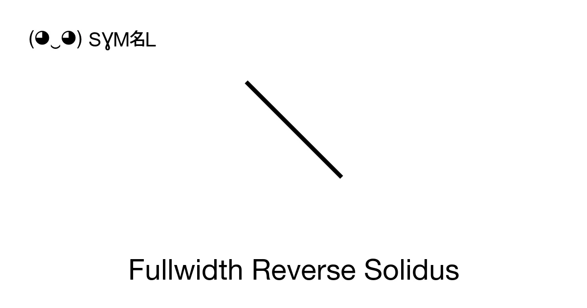 Fullwidth \ Fullwidth Reverse Solidus (U+FF3C) Symbol Meaning, Copy and Paste