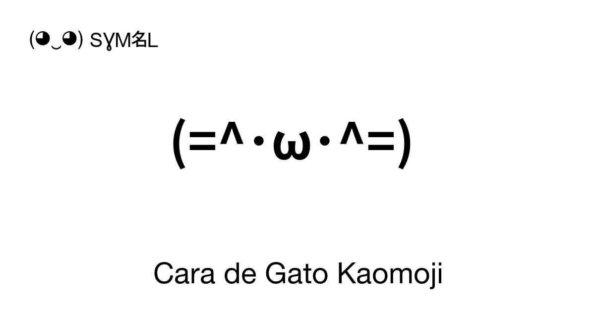 Cara de Gato Kaomoji ‭(=^・ω・^=) ‬ Emojis de Texto e Carinhas